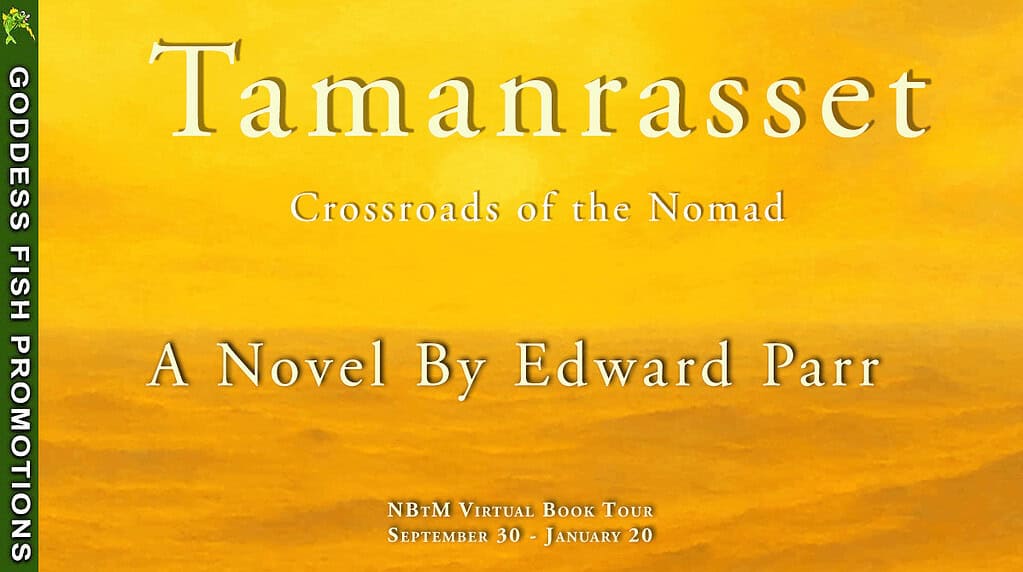 Spotlight & Author Guest Post | Tamanrasset: Crossroads of the Nomad by Edward Parr 6 Official wide Goddess Fish Promotions banner for Tamanrasset: Crossroads of the Nomad by Edward Parr. The banner displays golden desert artwork with green Goddess Fish Promotions side stripe and text announcing the NbTM Virtual Book Tour from September 30 – January 20.