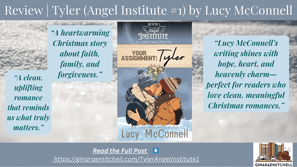 Wide-format banner for Tyler: A Christmas Novel (Angel Institute #1) by Lucy McConnell. Displays the book cover centered on a snowy background with the title text “Review | Tyler (Angel Institute #1) by Lucy McConnell” across the top. Pull quotes appear in blue boxes: “A heartwarming Christmas story about faith, family, and forgiveness,” “A clean, uplifting romance that reminds us what truly matters,” and “Lucy McConnell’s writing shines with hope, heart, and heavenly charm.” Includes the website link ginaraemitchell.com/TylerAngelInstitute1 and Gina Rae Mitchell logo at lower right.