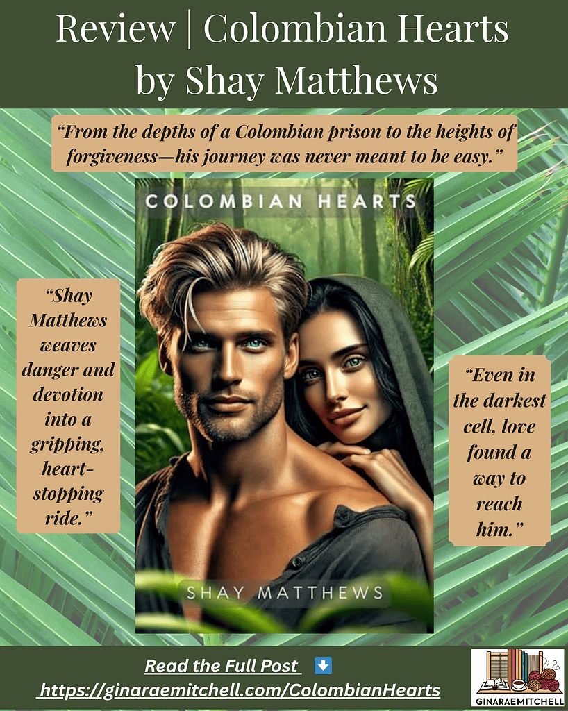 Instagram graphic promoting Colombian Hearts by Shay Matthews. Features a ruggedly handsome man and a beautiful dark-haired woman standing close in a lush jungle background. Includes the pull quotes “From the depths of a Colombian prison to the heights of forgiveness—his journey was never meant to be easy.” and “Shay Matthews weaves danger and devotion into a gripping, heart-stopping ride.” Blog URL: ginaraemitchell.com/ColombianHearts.