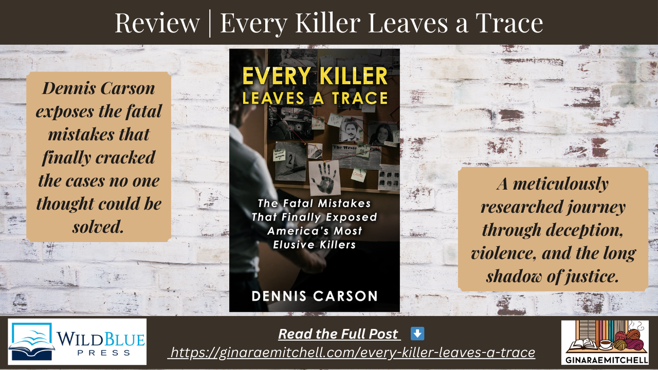 Wide blog banner for the review of Every Killer Leaves a Trace by Dennis Carson. The book cover appears in the center, flanked by two beige pull-quote panels describing the fatal mistakes that cracked unsolved cases and the meticulous research behind the book. Includes the WildBlue Press logo and a link to read the full review on GinaRaeMitchell.com.