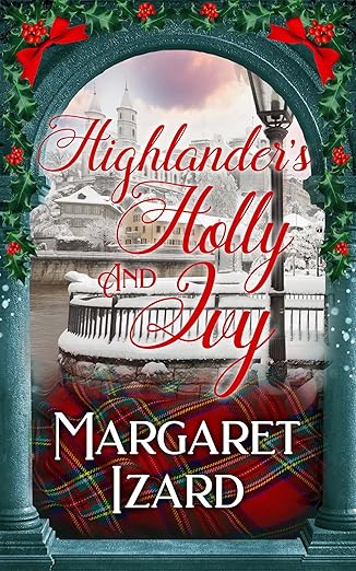 Book cover of Highlander's Holly and Ivy by Margaret Izard showing a snow-covered Highland village framed by holly and ivy, red ribbon accents, and tartan fabric, evoking winter magic and romantic Highland fantasy.