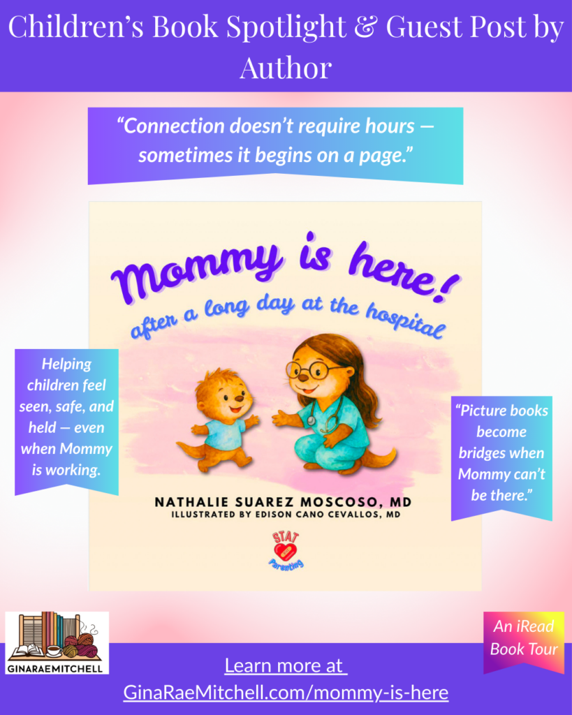Instagram promotion graphic for the children’s book “Mommy Is Here! After a Long Day at the Hospital.” Features the picture book cover centered with quotes such as “Connection doesn’t require hours — sometimes it begins on a page,” and “Picture books become bridges when Mommy can’t be there.” Includes GinaRaeMitchell.com branding, pastel gradients, and text noting this is an author spotlight and guest post.