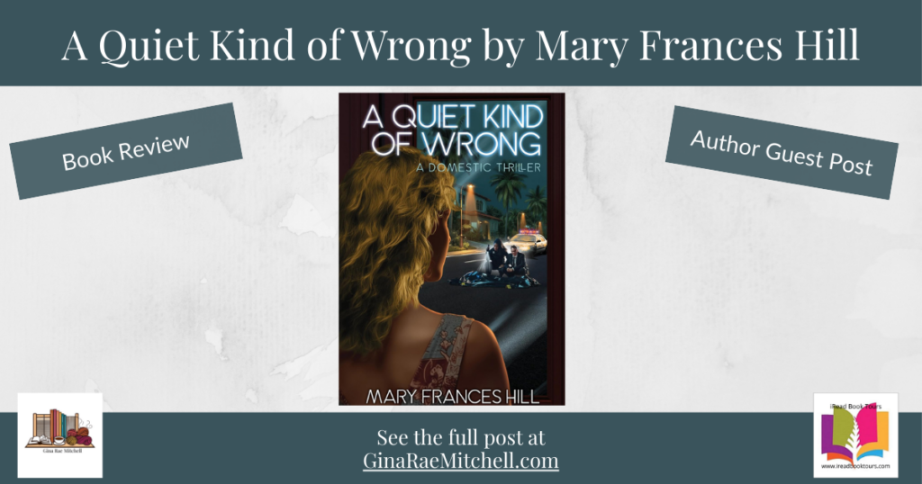 Blog header image for A Quiet Kind of Wrong by Mary Frances Hill featuring the book cover centered on a soft neutral background. Angled labels read "Book Review" and "Author Guest Post." Footer banner invites readers to see the full post at GinaRaeMitchell.com and includes the iRead Book Tours logo." 