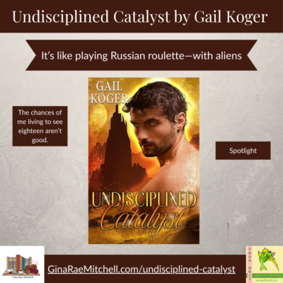 Spotlight: Undisciplined Catalyst by Gail Koger (Sci-Fi Comedy)