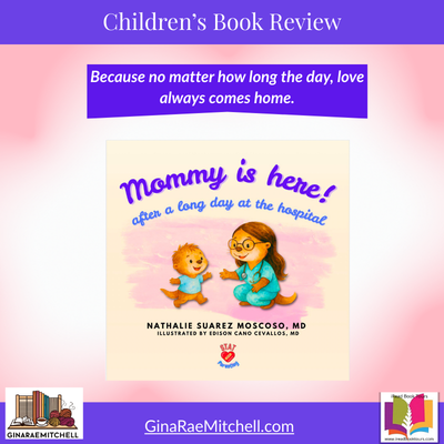 Mommy Is Here! after a Long Day at the Hospital by Nathalie P. Suarez Moscoso | Children's Book Review