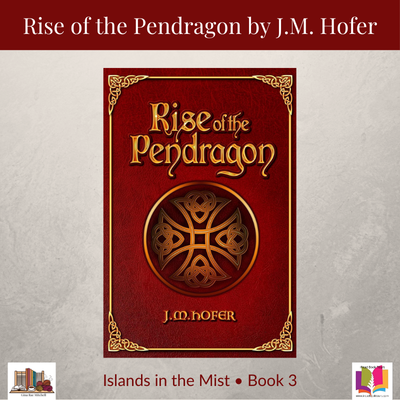 Review: Rise of the Pendragon (Islands in the Mist, Book 3) by J.M. Hofer
