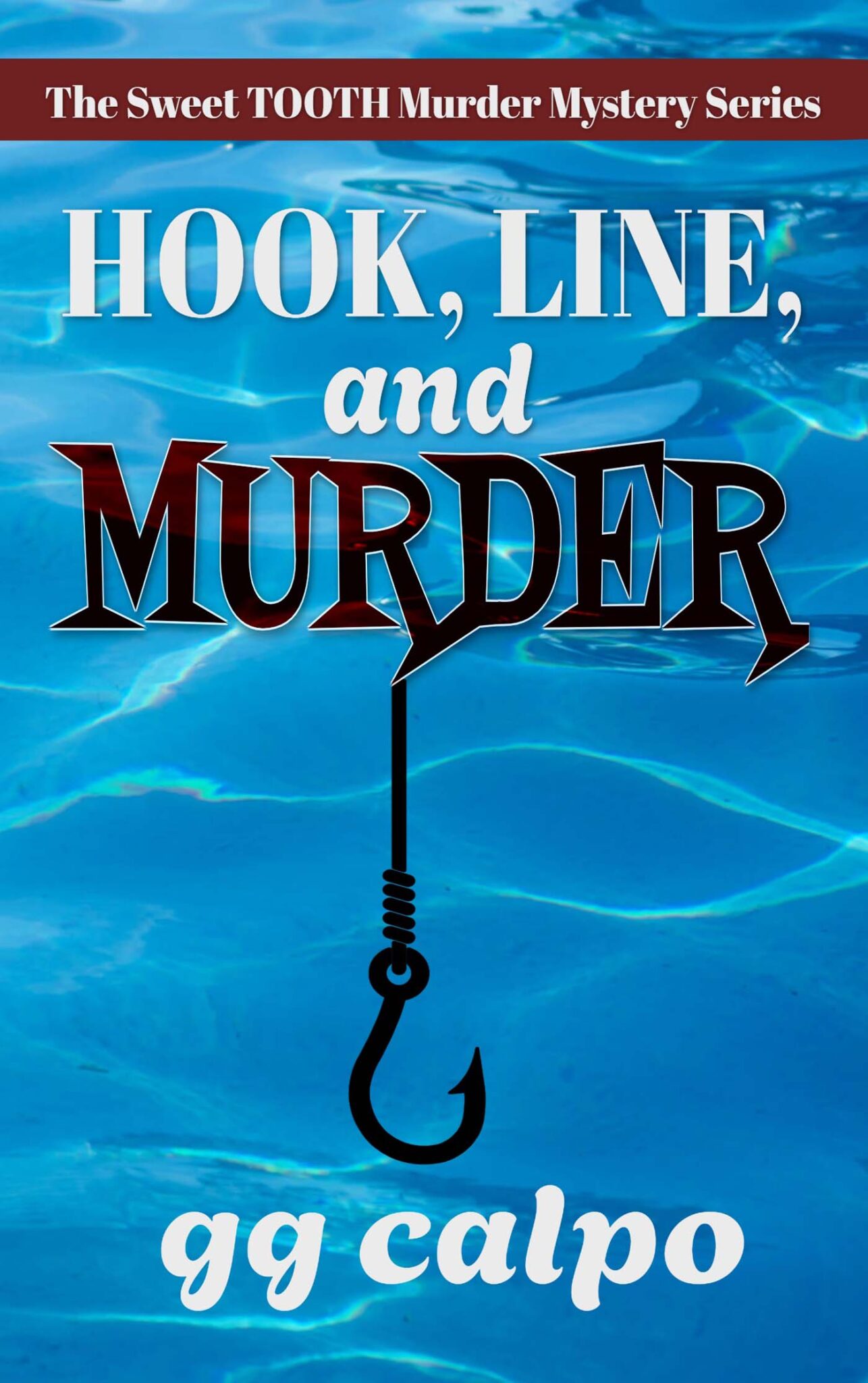 Review: Hook, Line, and Murder by GG Calpo 4 Book cover for Hook, Line, and Murder by GG Calpo showing a fishing hook suspended over blue water with the title in large white and red lettering and the series name The Sweet TOOTH Murder Mystery Series across the top.