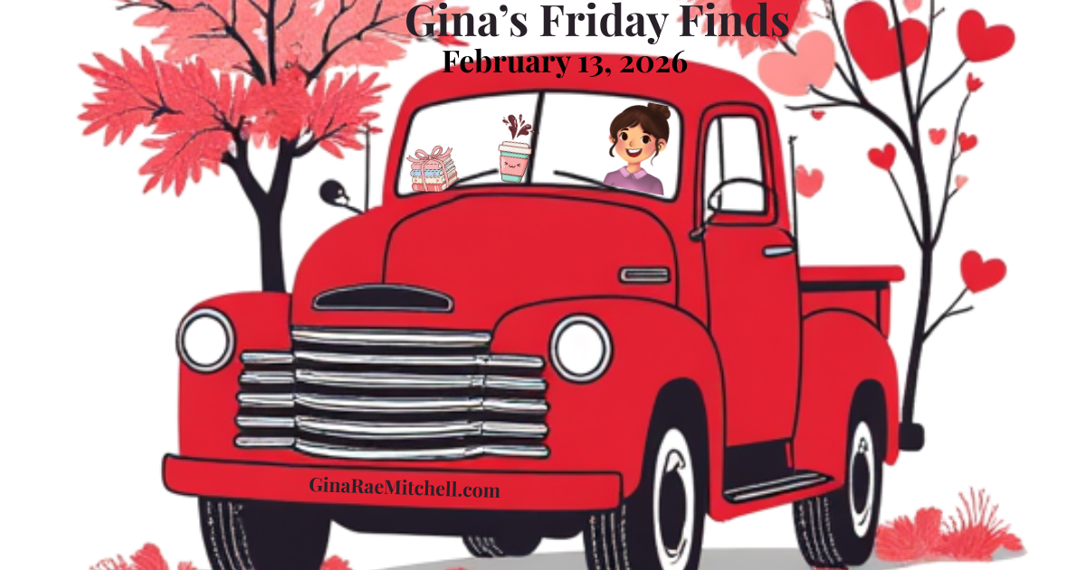 Friday Finds February 13, 2026 blog banner featuring an older red truck on a farm road with valentine trees, branding Gina Rae Mitchell’s weekly curated finds post.
