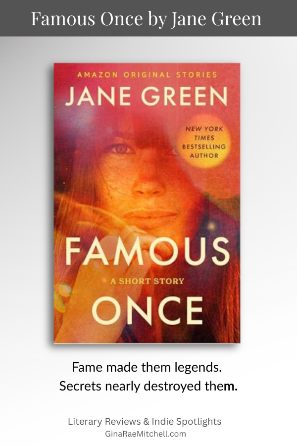 Vertical Pinterest graphic for Famous Once by Jane Green featuring the book cover and tagline Fame made them legends. Secrets nearly destroyed them.