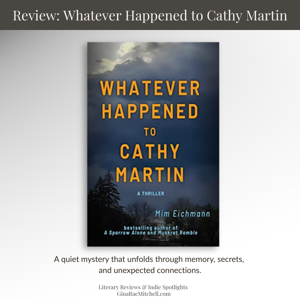 Square promotional graphic for the review of Whatever Happened to Cathy Martin by Mim Eichmann, featuring the book cover centered on a soft neutral background with the pull quote A quiet mystery that unfolds through memory, secrets, and unexpected connections and Gina Rae Mitchell blog branding at the bottom.