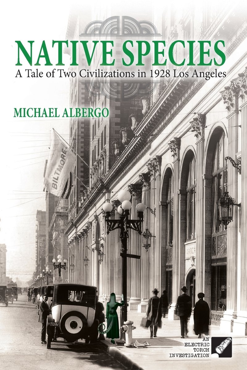 Native Species: A Tale of Two Civilizations in 1928 Los Angeles by Michael Albergo