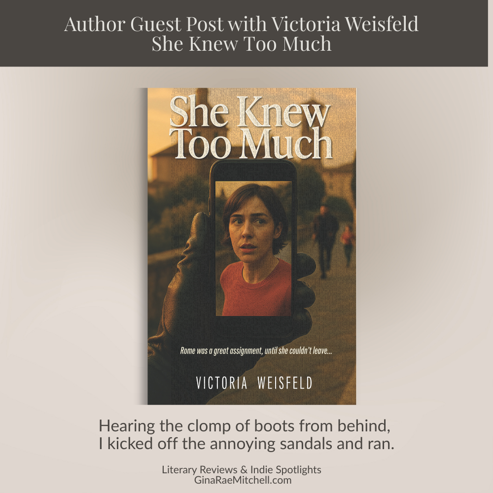 Square blog graphic for Author Guest Post with Victoria Weisfeld featuring the book cover of She Knew Too Much and the quote Hearing the clomp of boots from behind, I kicked off the annoying sandals and ran. Includes Literary Reviews & Indie Spotlights branding.