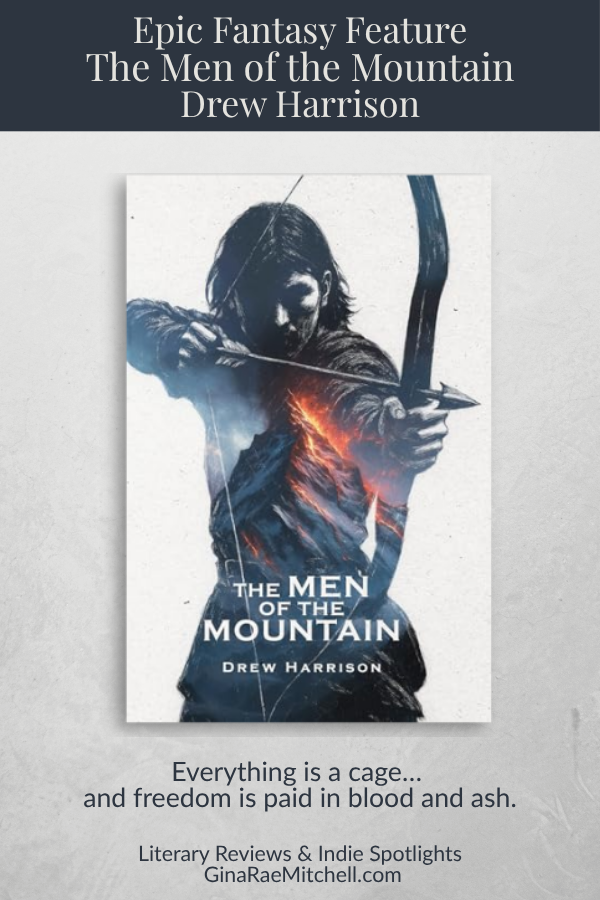 Feature: The Men of the Mountain by Drew Harrison | Dark Epic Fantasy Spotlight 6 Pinterest graphic for The Men of the Mountain by Drew Harrison featuring the quote 'Everything is a cage and freedom is paid in blood and ash' with dark fantasy mountain imagery