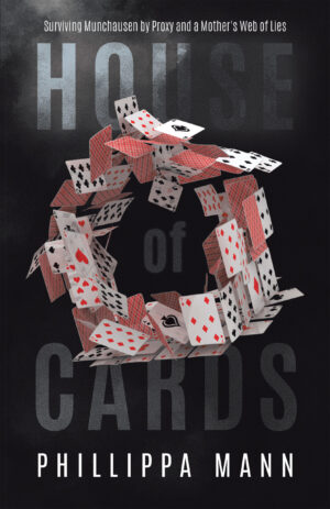 House of Cards by Phillippa Mann | A Memoir of Survival and Munchausen by Proxy