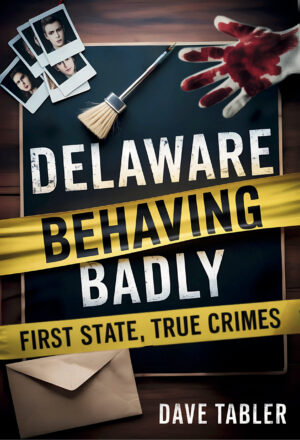 Delaware Behaving Badly Book Review | True Crime with History, Context, and Consequence