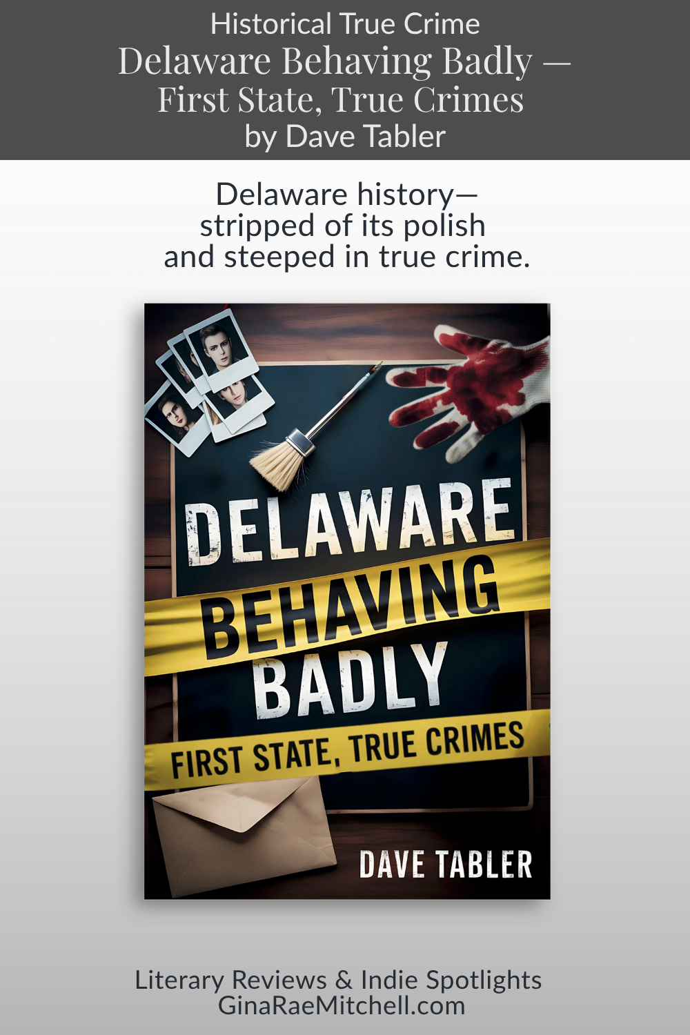 Pinterest pin for Delaware Behaving Badly book review by Dave Tabler. Features the book cover with a dark, true crime themed design and text highlighting a nonfiction read that explores real crimes, historical context, and societal consequences.