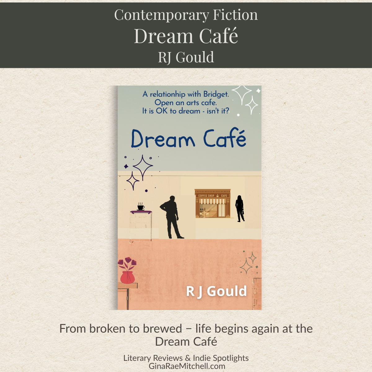 Dream Café by RJ Gould bookcover on a pale background with a quote From broken to brewed, life begins again at the Dream Café and ginaraemitchell branding
