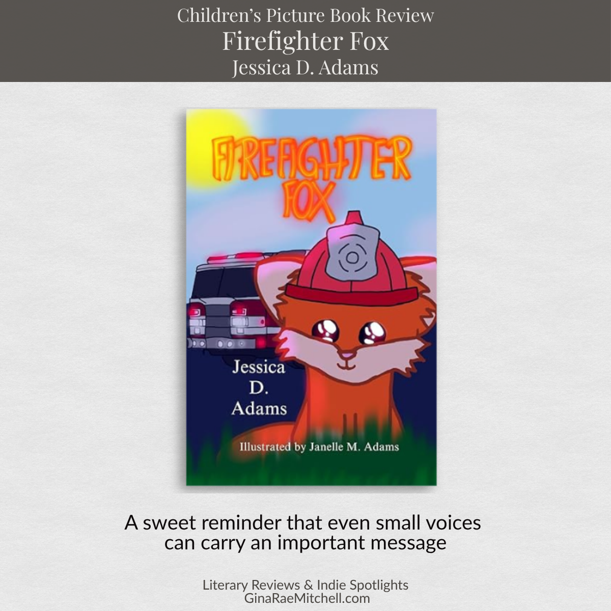 Square graphic for Firefighter Fox by Jessica D Adams showing a cartoon fox firefighter book cover with the quote A sweet reminder that even small voices can carry an important message and GinaRaeMitchell.com branding