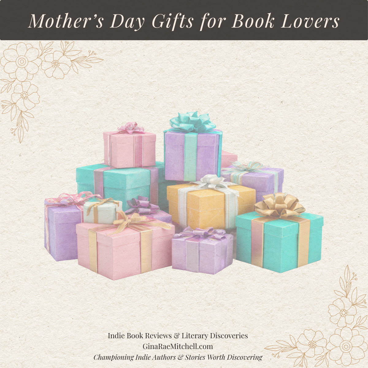 square graphic for Mother's Day Gifts for Book Lovers with pastel gift boxes on a cream background with floral accents and ginaraemitchell.com imprint