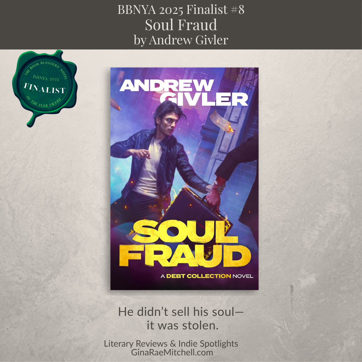 Square image for Soul Fraud by Andrew Givler, A Debt Collection novel, BBNYA Finalist tour showing book cover, quote about a stolen soul, and ginaraemitchell.com branding for BBNYA