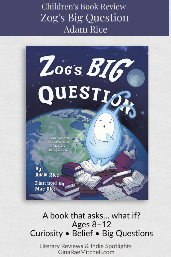 Pinterest pin for Zog's Big Question by Adam Rice showing a curious alien visiting Earth, emphasizing themes of curiosity, belief, and thoughtful exploration for kids ages 8-12.
