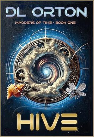 Ultimate Blog Tour ~ Hive (Madders of Time #1) by D.L. Orton #ScienceFiction @DLOrton @The_WriteReads 💙📚 #CrossingInTime #DoomsdayFic #BookReview #5Stars ✨
