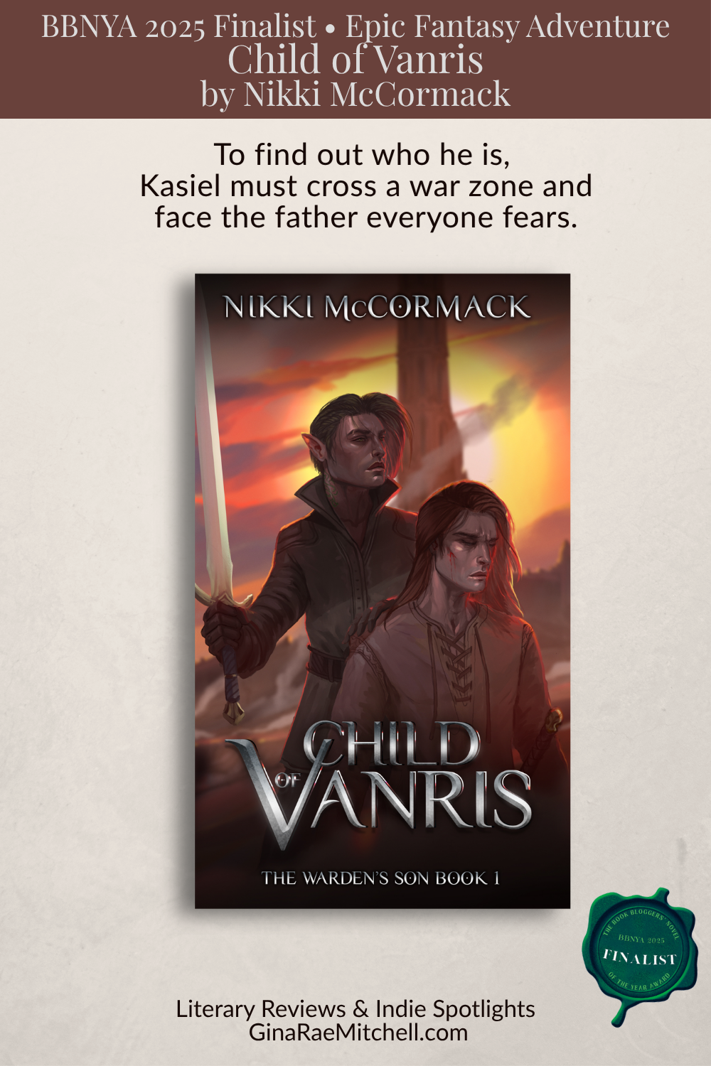Child of Vanris by Nikki McCormack BBNYA 2025 Finalist epic fantasy spotlight featuring a young hero's journey across a kingdom at war. Vertical Pinterest graphic for Child of Vanris by Nikki McCormack, a BBNYA 2025 Finalist fantasy novel. Features the full book cover and the quote, To find out who he is, Kasiel must cross a war zone and face the father everyone fears. Includes the BBNYA finalist seal and GinaRaeMitchell.com branding.