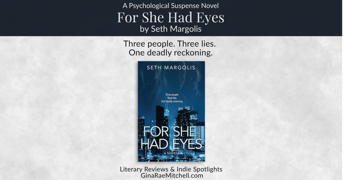 Wide blog banner for For She Had Eyes by Seth Margolis, a psychological suspense novel. Features a dark blue New York City skyline book cover with shadowed figures and the quote Three people. Three lies. One deadly reckoning. Includes the site branding GinaRaeMitchell.com Literary Reviews & Indie Spotlights.
