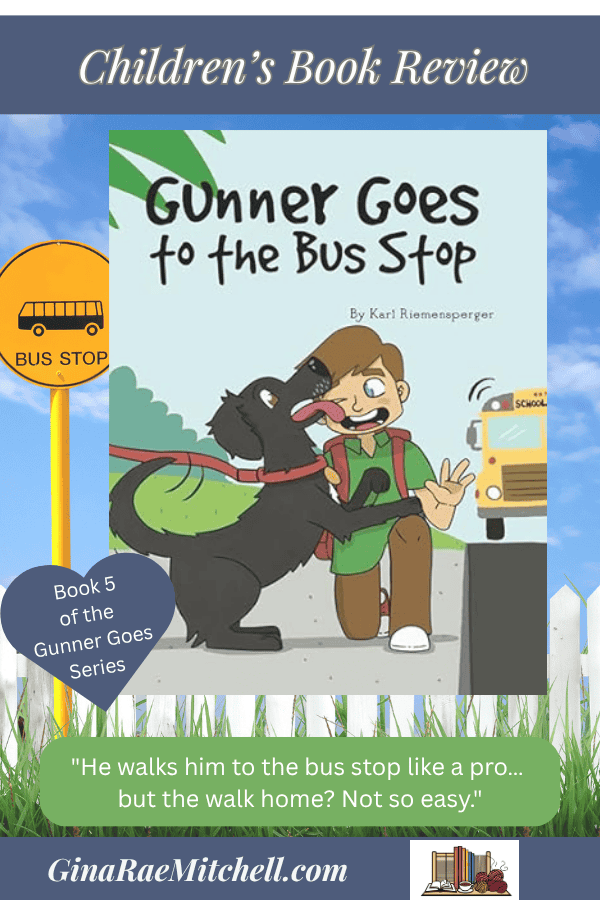 Blog graphic for the children’s book "Gunner Goes to the Bus Stop" by Karl Riemensperger, featuring a blue sky, white picket fence, yellow bus stop sign, book cover, and the pull quote: “He walks to the bus stop like a pro but the walk home is not so easy.” Includes branding and note that it is book 5 in the series.