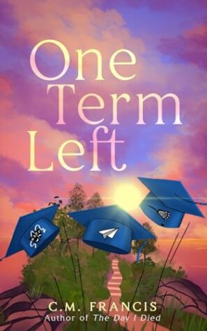 One Term Left by C.M. Francis ~ 4✨ #BookReview #OneTermLeft #CMFrancis #YoungAdultBooks #ComingOfAge #BookBlogger #IndieAuthor #ReadMoreYA