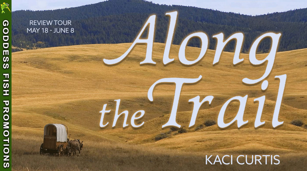 Goddess Fish Promotions review tour banner for Along the Trail by Kaci Curtis. Features sweeping golden prairie hills, a covered wagon, and review tour dates May 18 through June 8.