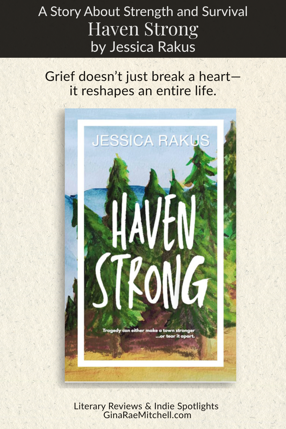 graphic for Haven Strong by Jessica Rakus with quote Grief does not just break a heart it reshapes an entire life and book cover image