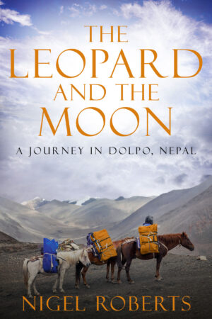 The Leopard and the Moon by Nigel Roberts | A Reflective Journey Through Dolpo, Nepal