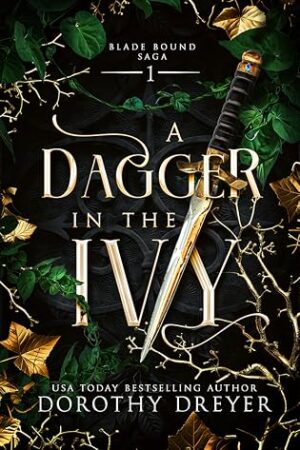 A Dagger in the Ivy by Dorothy Dreyer | Award-Winning Fae Romantasy  | Blade Bound Saga Book 1