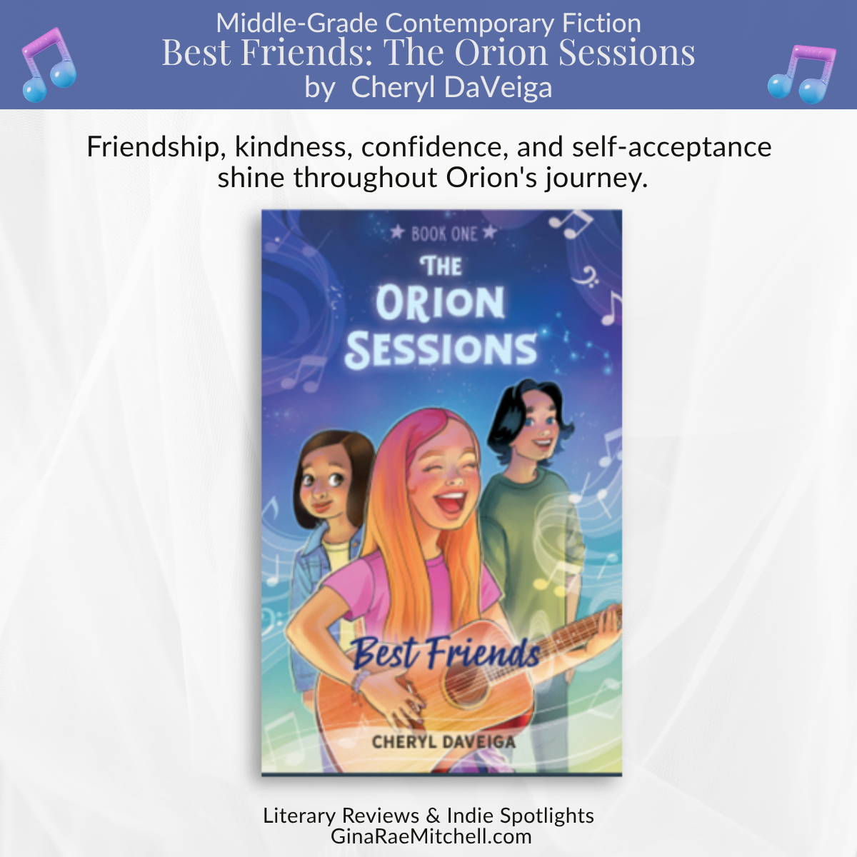 Promotional review graphic for Best Friends: The Orion Sessions by Cheryl DaVeiga. Features the book cover with three middle-school friends surrounded by musical notes. Text reads: Friendship, kindness, confidence, and self-acceptance shine throughout Orion's journey. Background is soft gray with musical note accents and genre identification as middle-grade contemporary fiction.
