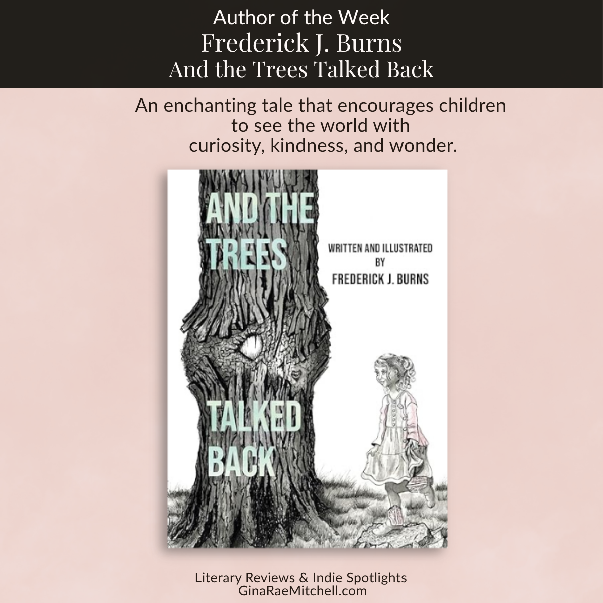 Square graphic featuring And the Trees Talked Back by Frederick J. Burns with a quote describing it as an enchanting story that encourages children to see the world with curiosity, kindness, and wonder.