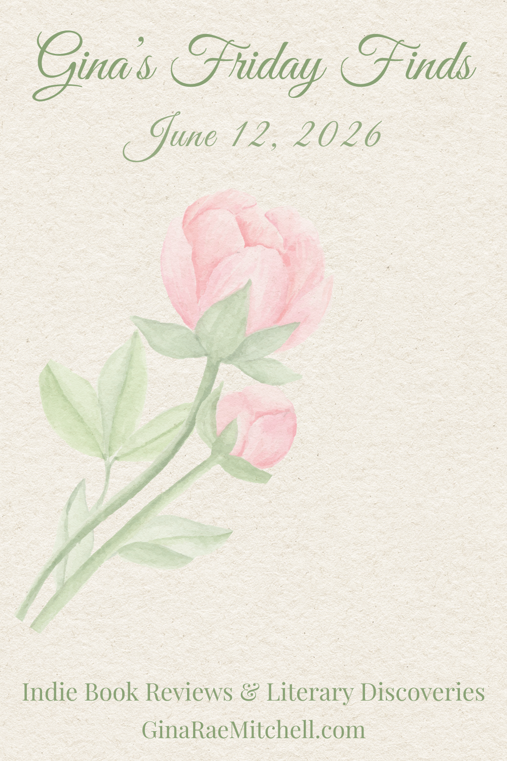 June Friday Finds Pinterest graphic featuring a large watercolor peony on a textured cream background. Green script text reads Gina's Friday Finds with the date June 12, 2026. The footer includes the tagline Indie Book Reviews & Literary Discoveries and GinaRaeMitchell.com
