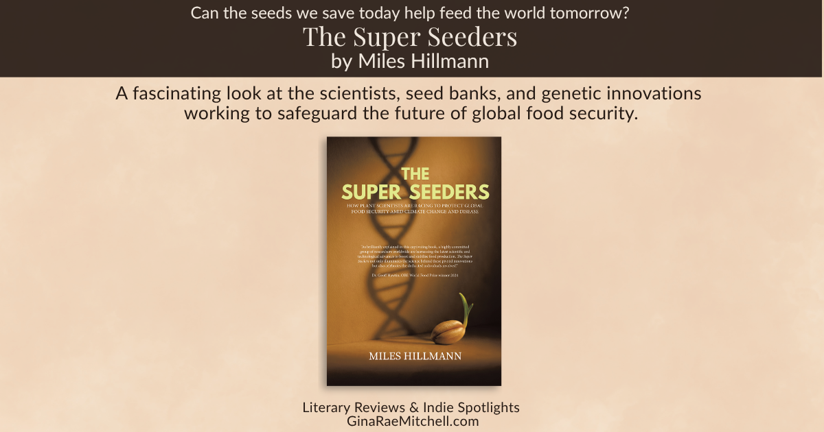 Feature banner for The Super Seeders by Miles Hillmann. A sprouting seed and DNA shadow illustrate the connection between plant genetics and agriculture, alongside a review quote about protecting global food security.