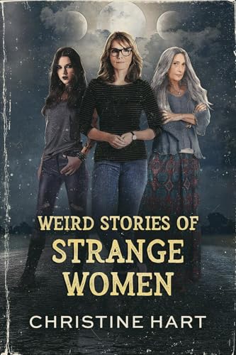 Weird Stories of Strange Women by Christine Hart