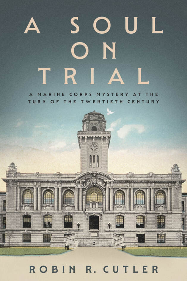A Soul on Trial: A Marine Corps Mystery at the Turn of the Twentieth Century by Robin R. Cutler
