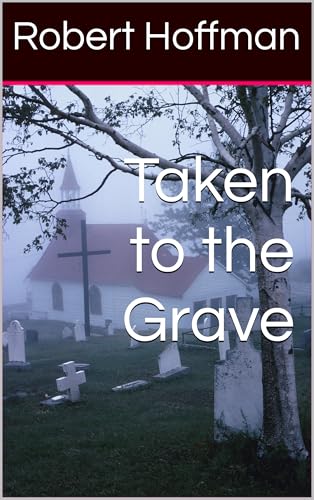 Taken to the Grave by Robert Hoffman