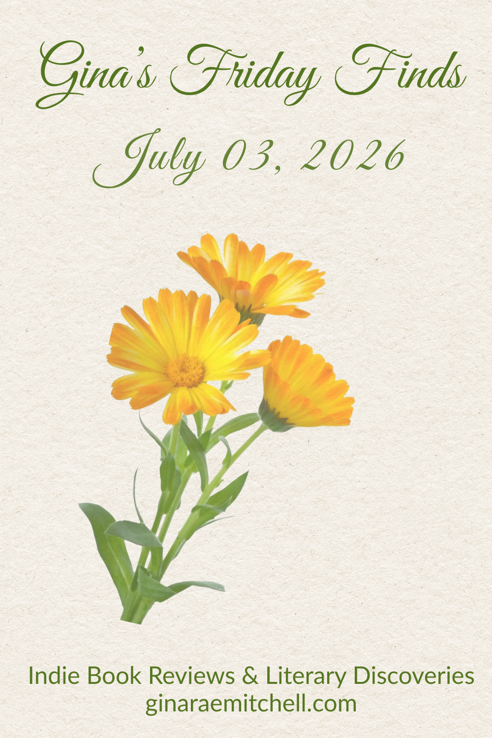 July Friday Finds Pinterest graphic featuring a large watercolor yellow calendula on a textured cream background. Green script text reads Gina's Friday Finds with the date July 3, 2026. The footer includes the tagline Indie Book Reviews & Literary Discoveries and GinaRaeMitchell.com