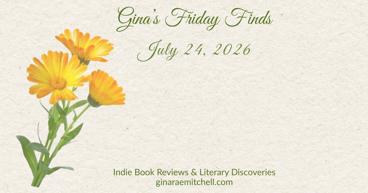 July Friday Finds newsletter banner featuring a soft watercolor yellow calendula on a textured cream background. Green script text reads Gina's Friday Finds with the date July 24, 2026 below. The footer includes the tagline Indie Book Reviews & Literary Discoveries and GinaRaeMitchell.com.