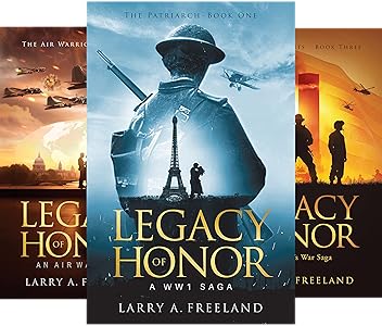 “Cover collage of the Legacy of Honor trilogy by Larry A. Freeland. The three books—A WWI Saga, An Air Warrior's Story, and The Descendants—depict scenes from World War I, aerial combat, and modern warfare with silhouettes of soldiers and planes.”