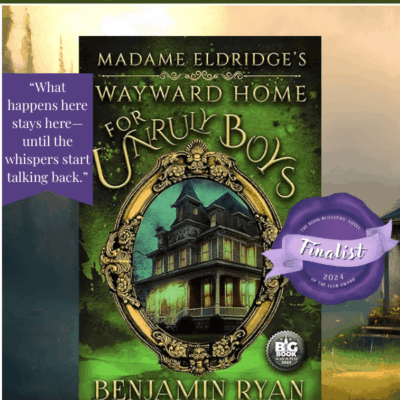 BBNYA 2024 Finalist Tour: Madame Eldridge’s Wayward Home for Unruly Boys by Benjamin Ryan