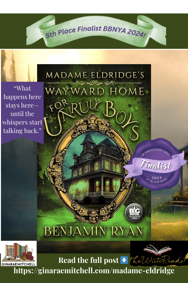 Pinterest graphic for Madame Eldridge's Wayward Home for Unruly Boys by Benjamin Ryan, 5th Place Finalist in BBNYA 2024. The image features the eerie green-toned book cover with a haunted house framed in gold, a purple finalist badge, and a quote: 