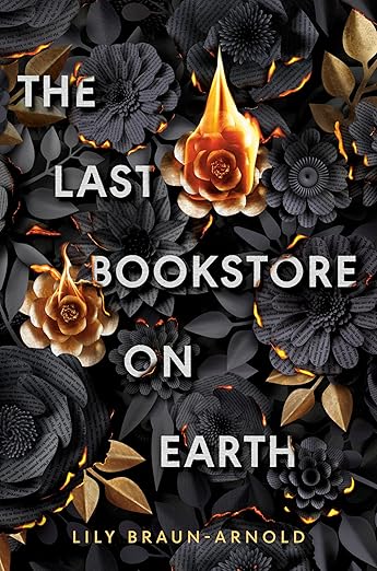The Last Bookstore on Earth BOOKCOVER by Lily Braun-Arnold dark gray leaves with flaming gold roses