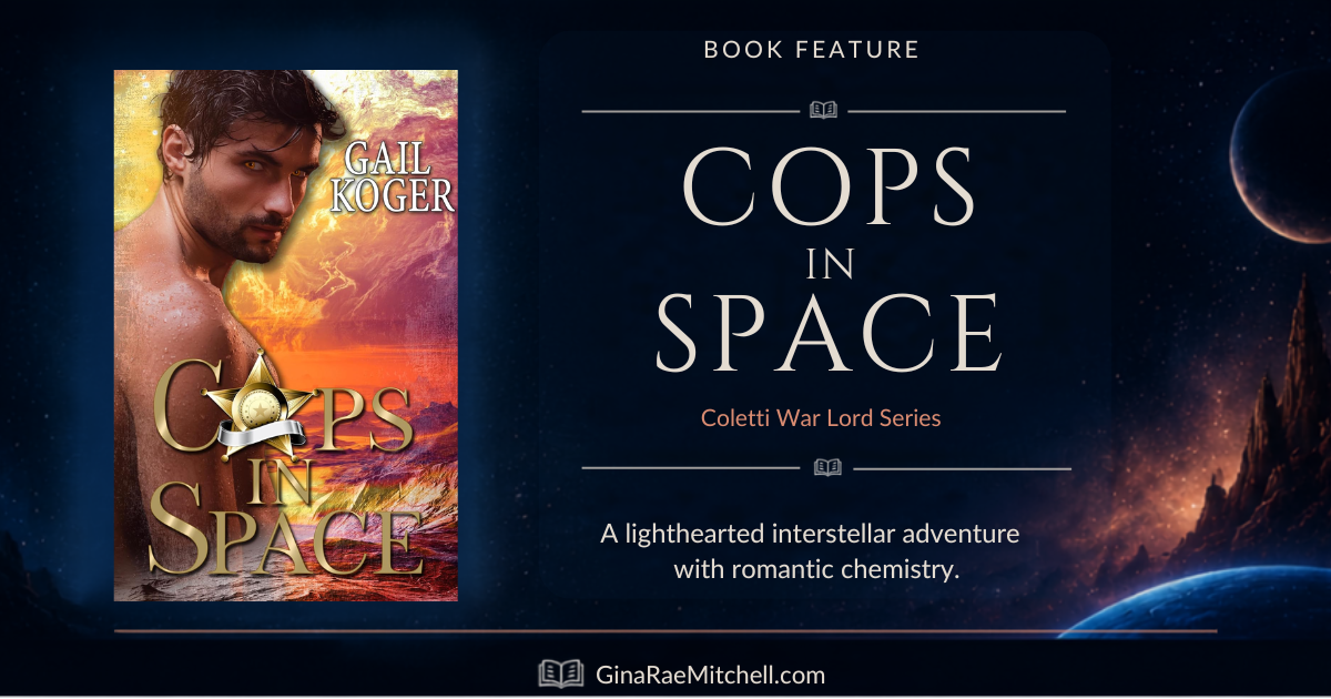 Book Feature for Cops in Space by Gail Koger, a science fiction romance in the Coletti War Lord series featuring interstellar adventure and romantic chemistry.