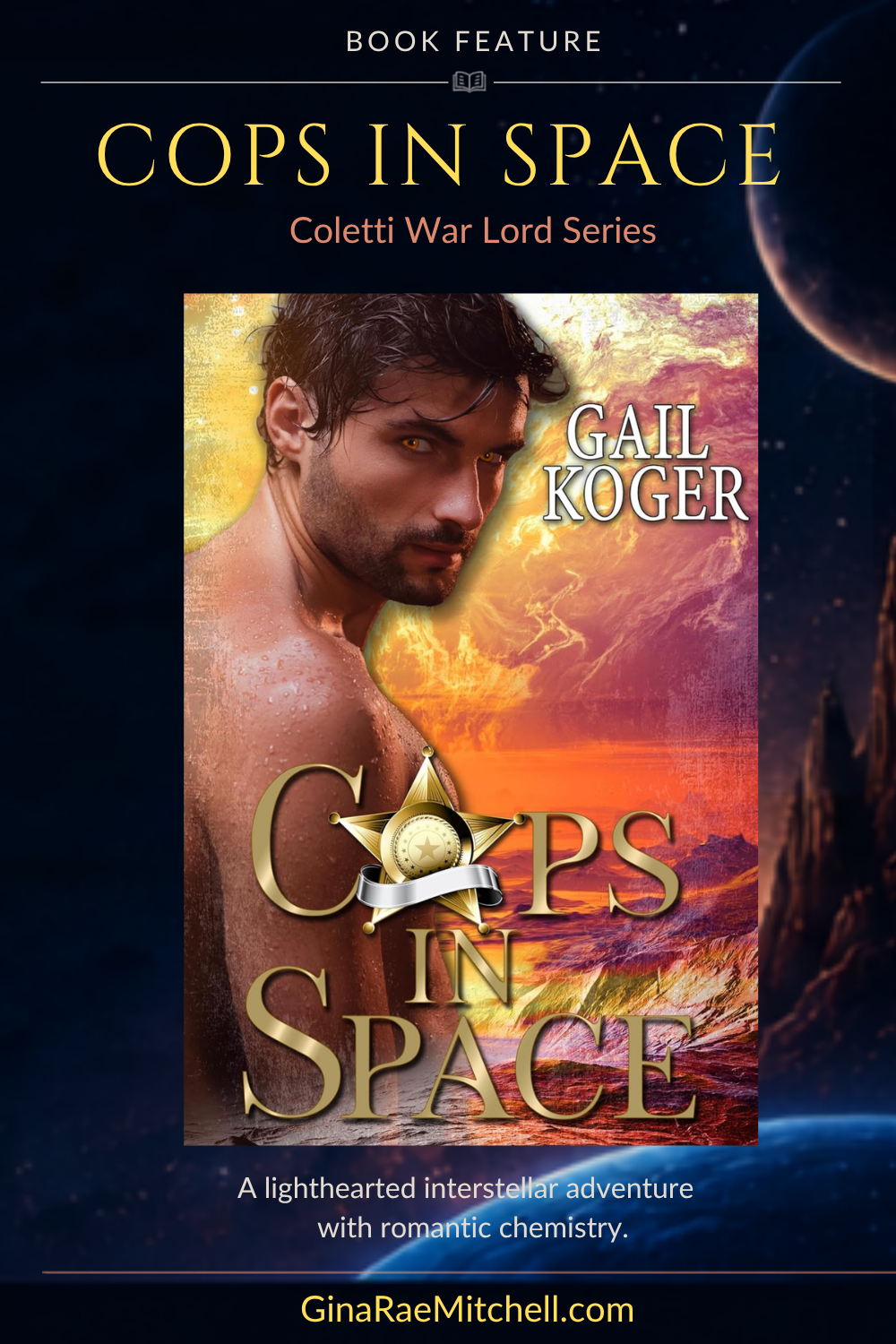 Cops in Space by Gail Koger | Sci-Fi Romance Book Feature 4 Pinterest graphic featuring Cops in Space by Gail Koger with the tagline A lighthearted interstellar adventure with romantic chemistry.