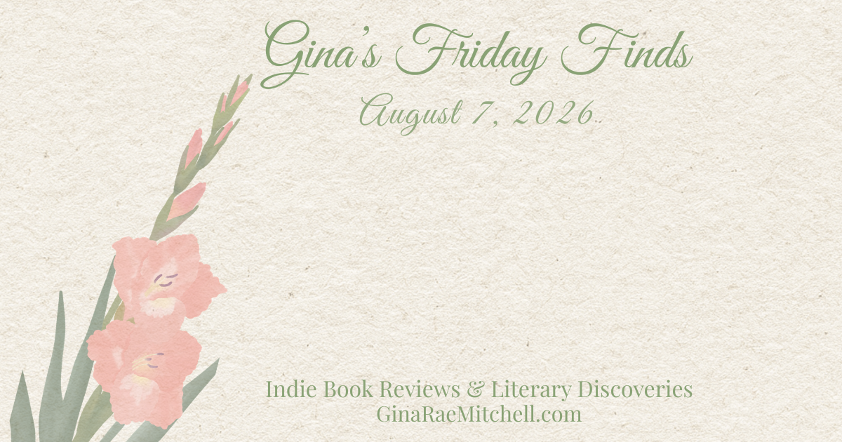 Friday Finds for August 7, 2026 on GinaRaeMitchell.com featuring a soft floral design on a textured cream background, highlighting curated books, cozy finds, and reader extras.